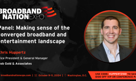 BOB GOLD AND ASSOCIATES’ CHRIS HUPPERTZ HOSTS FIRESIDE CHAT EXPLORING CONVERGED BROADBAND AND ENTERTAINMENT AT BROADBAND NATION EXPO 2024