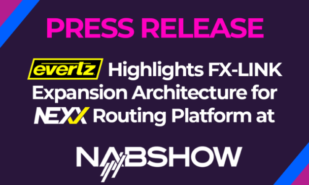 Evertz Highlights FX-LINK Expansion Architecture for NEXX Routing Platform at NAB 2025